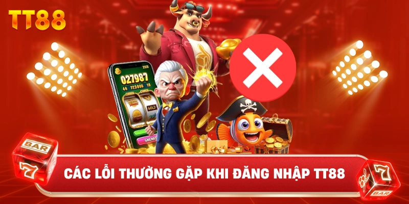 Các Lỗi Thường Gặp Khi Đăng Nhập TT88