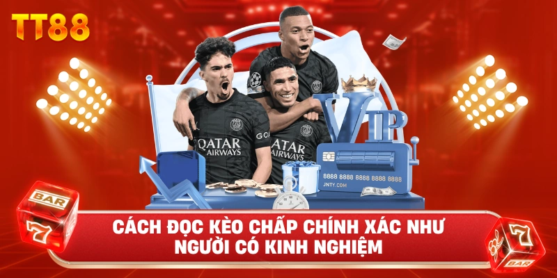 Cách Đọc Kèo Chấp Chính Xác Như Người Có Kinh Nghiệm
