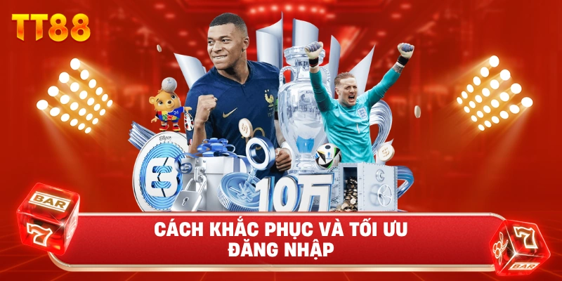 Cách Khắc Phục Và Tối Ưu Đăng Nhập