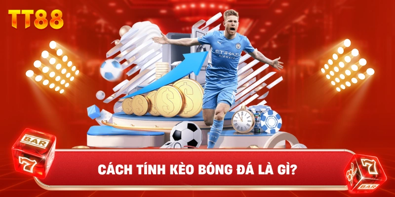 Cách Tính Kèo Bóng Đá Là Gì?