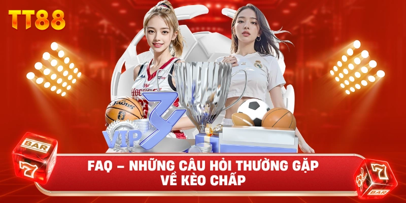 FAQ – Những Câu Hỏi Thường Gặp Về Kèo Chấp
