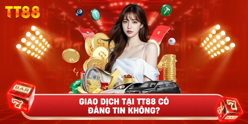 Giao Dịch Tại TT88 Có Đáng Tin Không?