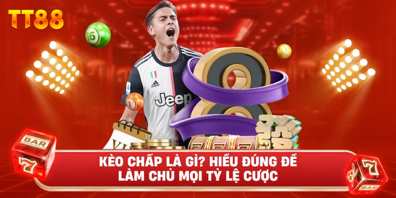 Kèo Chấp Là Gì? Hiểu Đúng Để Làm Chủ Mọi Tỷ Lệ Cược