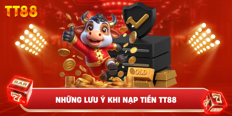 Những Lưu Ý Khi Nạp Tiền TT88