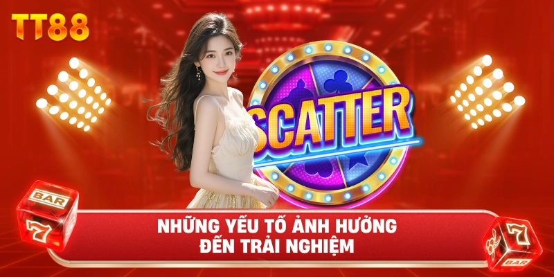 Những Yếu Tố Ảnh Hưởng Đến Trải Nghiệm