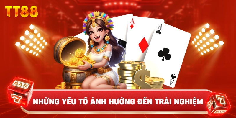 Những Yếu Tố Ảnh Hưởng Đến Trải Nghiệm