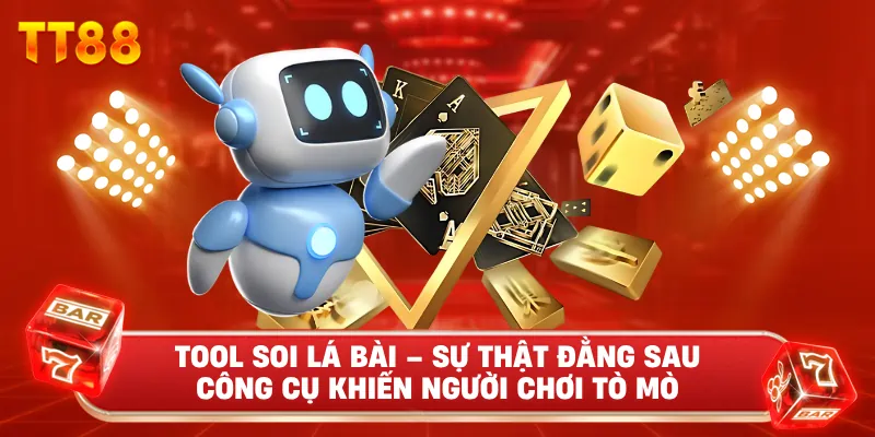 Tool Soi Lá Bài – Sự Thật Đằng Sau Công Cụ Khiến Người Chơi Tò Mò
