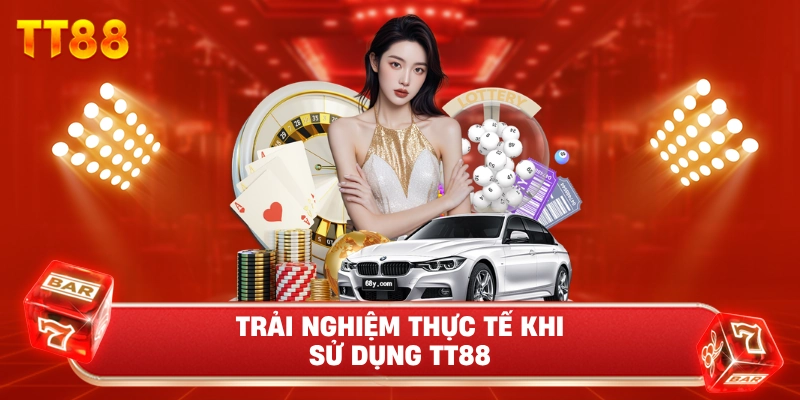 Trải Nghiệm Thực Tế Khi Sử Dụng TT88