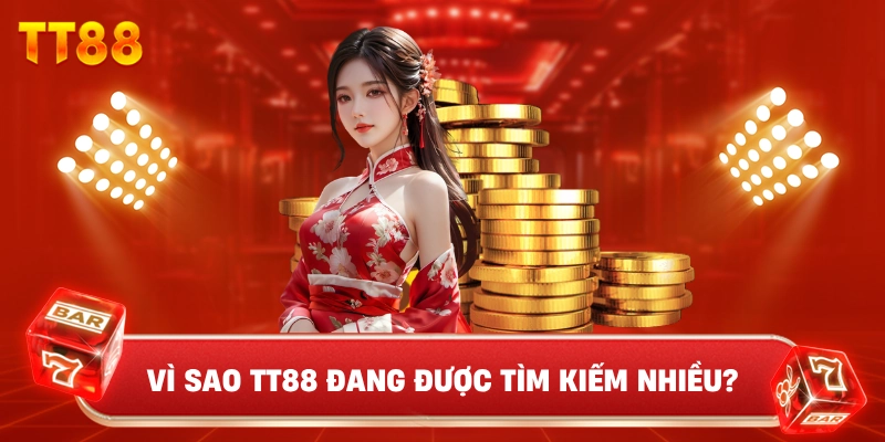 Vì Sao TT88 Đang Được Tìm Kiếm Nhiều?