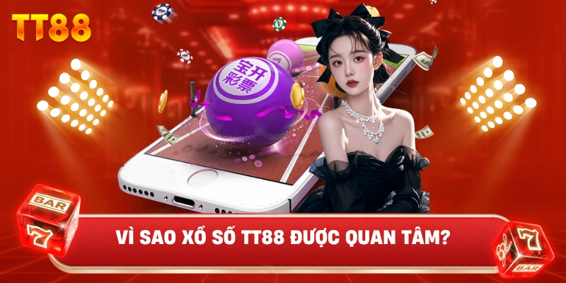 Vì Sao Xổ Số TT88 Được Quan Tâm?