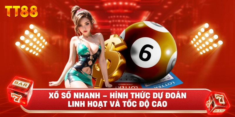 Xổ Số Nhanh – Hình Thức Dự Đoán Linh Hoạt Và Tốc Độ Cao
